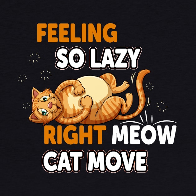 Funny Cat Lazy Kitty Design: Feeling So LazyRight Mewo Cat Move by Kribis